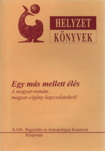 Gagyi J�zsef - Egy m�s mellett �l�s (a magyar-rom�n, magyar-cig�ny kapcsolatokr�l)