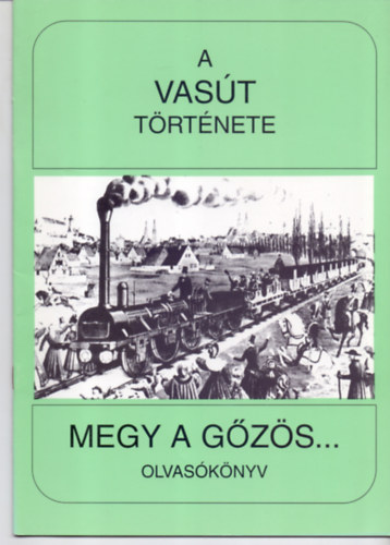 A vas�t t�rt�nete (Megy a g�z�s...Olvas�k�nyv)