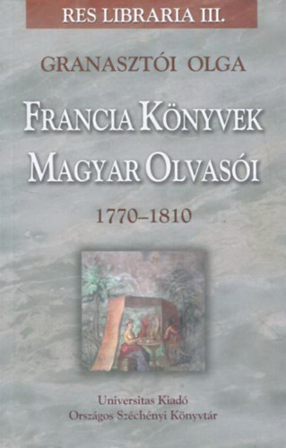 Francia knyvek magyar olvasi - A tiltott birodalom fogadtatsa Magyarorszgon 1770-1810