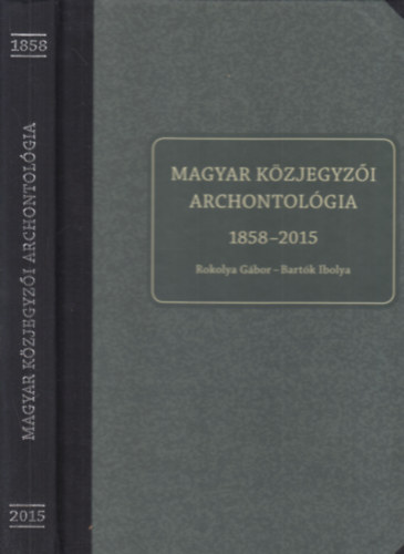 Bartk Ibolya Rokolya Gbor - Magyar kzjegyzi archontolgia 1858-2015.