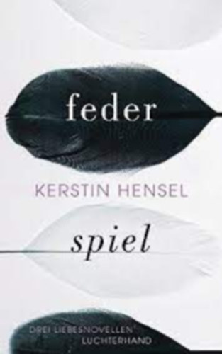 Kerstin Hensel - Federspiel: Drei Liebesnovellen