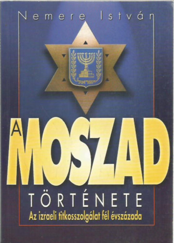A MOSZAD trtnete - Az izraeli titkosszolglat fl vszzada