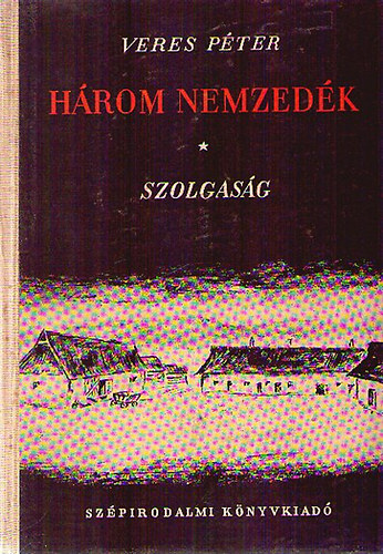 Veres Pter - Hrom nemzedk I.: Szolgasg