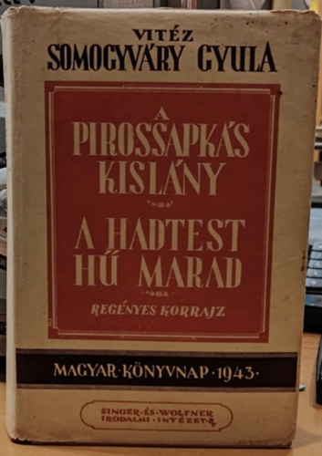 vitz Somogyvry Gyula - A pirossapks kislny I-II. - A hadtest h marad I-II. A kt m egy ktetbe ktve.