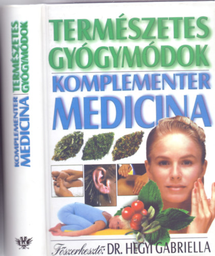 Fszerkeszt: Dr. Hegyi Gabriella - Termszetes gygymdok - Komplementer medicina  (4., javtott, tdolgozott s bvtett kiads)