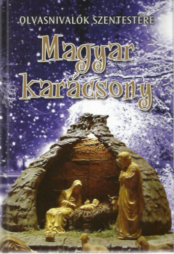 Krúdy Gyula Sík Sándor Babits Mihály Arany János Kosztolányi Dezső Ady Endre Dsida Jenő Móra Ferenc Tóth Béla Fekete István Pázmány Péter Tarczai György Ijjas Antal Prohászka Ottokár - Magyar karácsony OLVASNIVALÓK SZENTESTÉRE/A MAGYAR IRODALOM HÓDOLATA A KISDED JÉZUS ÉS AZ Ő ANYJA ELŐTT/ELBESZÉLÉSEK ÉS KÖLTEMÉNYEK