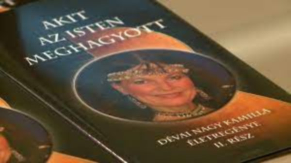 Akit az Isten meghagyott (D�vai Nagy Kamilla �letreg�nye) II. r�sz
