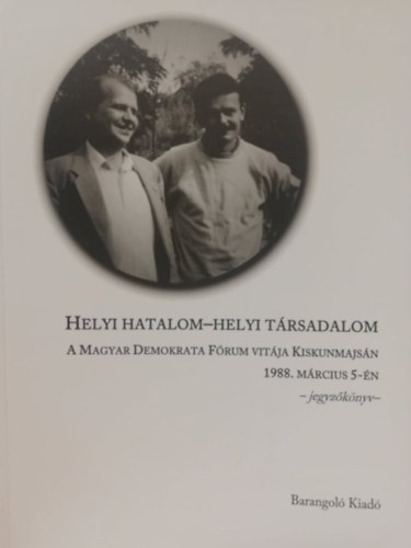 Helyi hatalom-helyi trsadalom - A Magyar Demokrata Frum vitja Kiskunmajsn 1988. mrcius 5-n (Jegyzknyv)