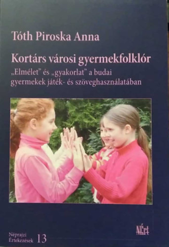 Kortrs vrosi gyermekfolklr - ,,Elmlet" s ,,gyakorlat" a budai gyermekek jtk- s szveghasznlatban