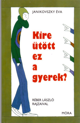 Kire ttt ez a gyerek?  -  Rber Lszl rajzaival  -  Tizenegyedik kiads