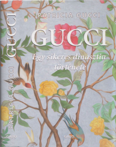 Patricia Gucci - Gucci - Egy sikeres dinasztia trtnete