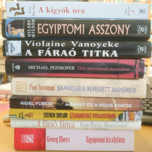 Jaen-Pierre Montcassen, Steven Taylor, Nigel Forest, Paul Sussman, Michael Peinkofer, Guy Rachet, Hilary Wilson, Vanoyeke Violaine Georg Ebers - 9 db Egyiptom: A fra titka; Egyiptomi asszony; A kgyk ura; Thot rnyknak nyomban; Kambszsz elveszett hadserege; A fra s a Nlus kincse; Szkarabeusz gyilkossgok; A fra lnya; Egyiptomi kirlylny
