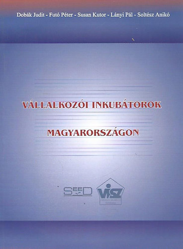 Dobák - Futó - Kutor - Lányi - Soltész - Vállalkozói inkubátorok Magyarországon; a nemzetközi és hazai fejlesztés lehetőségei, kihívásai