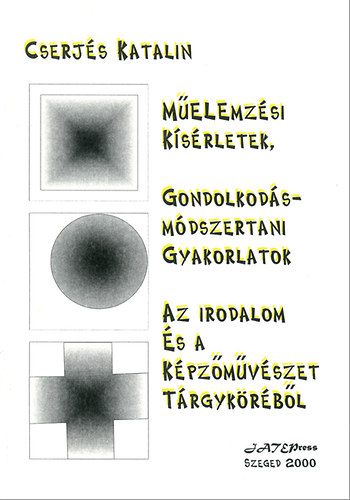 Melemzsi ksrletek, gondolkodsmdszertani gyakorlatok az irodalom s a kpzmvszet trgykrbl