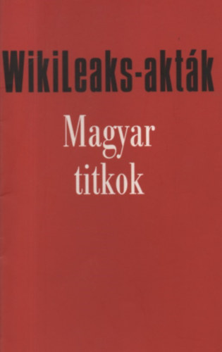 Wikileaks-aktk - Magyar titkok