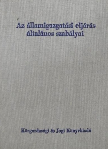 Dr. Fony Gyula  (szerk.) - Az llamigazgatsi eljrs ltalnos szablyai