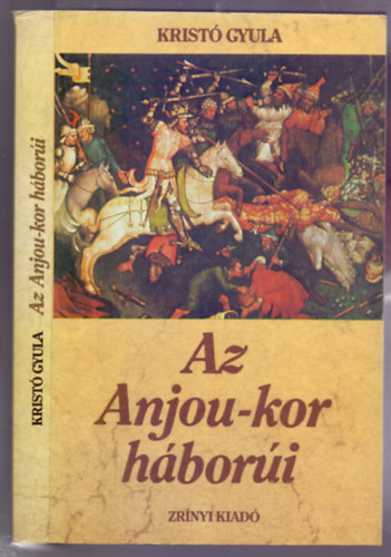 Krist Gyula - Az Anjou-kor hbori