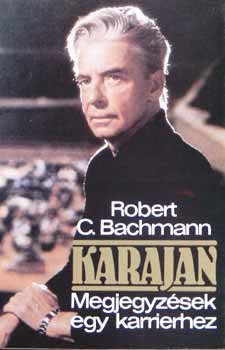 Robert C. Bachmann - Karajan Megjegyzsek egy karrierhez