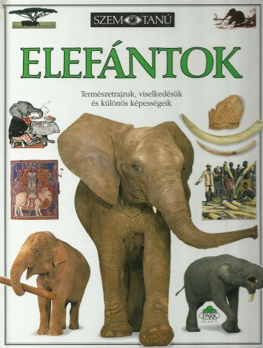 Elefntok- Termszetrajzuk, viselkedsk s klns kpessgeik (Szemtan)