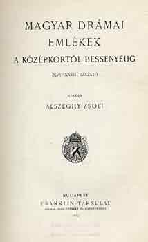 Zsolt Alszeghy - Magyar drmai emlkek a kzpkortl Bessenyeiig (XVI-XVIII. szzad)