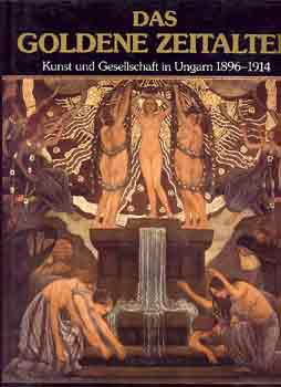 �ri Gy�ngyi-Jobb�gyi Zsuzsanna - Das Goldene Zeitalter Kunst und Gesellschaft in Ungarn 1896-1914