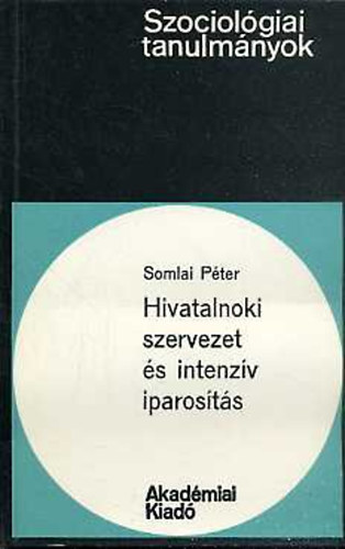 Somlai Pter - Hivatalnoki szervezet s intenzv iparosts