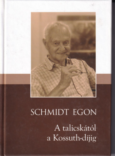 Schmidt Egon - A talicsktl a Kossuth-djig