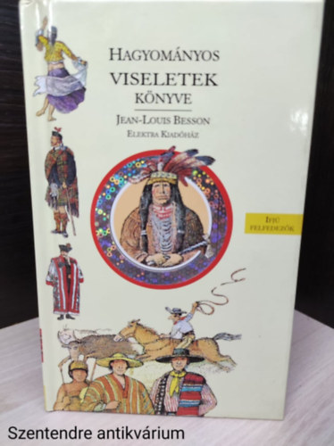 Hagyom�nyos viseletek k�nyve-Jean-Louis Besson k�nyve ,Gazdagon illusztr�lva sz�nes �br�kkal.(saj�t fot�val)