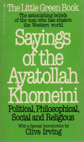 Sayings of the Ayatollah Khomeini: Political, Philosophical, Social, and Religious