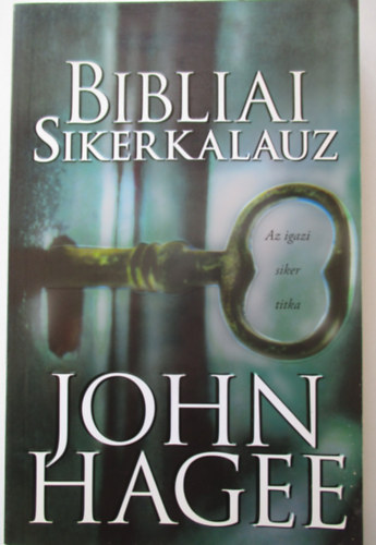 John Hagee - Bibliai sikerkalauz - Az igazi siker titka