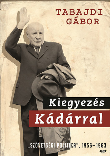 Tabajdi Gbor - Kiegyezs Kdrral - "Szvetsgi politika" 1956-1963