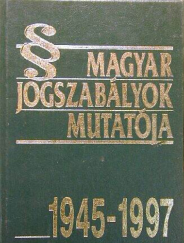 Dr. Nemessnyi Attila  (szerk.) - Magyar Jogszablyok mutatja 1945-1997