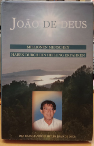 Joao de Deus (Joao Teixeira de Faria) - Millionen Menschen haben durch ihn Heilung erfahren (Emberek millii tapasztaltk meg a gygyulst ltala)