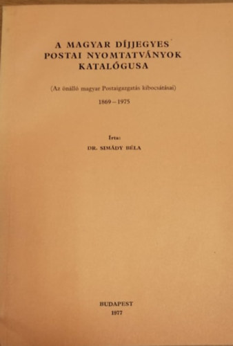 A magyar djjegyes postai nyomtatvnyok katalgusa 1869-1975