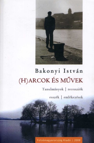 (H)arcok s mvek - Tanulmnyok, recenzik, esszk, emlkezsek