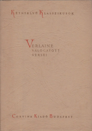 Verlaine v�logatott versei (K�tnyelv� Klasszikusok)