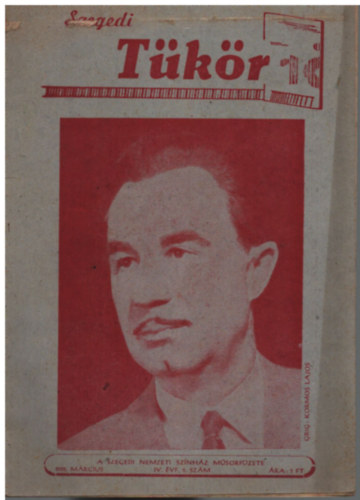 Szegedi T�k�r 1958. m�rcius IV. �vfolyam 5. sz�m (Szegedi Nemzeti Sz�nh�z M�sorf�zete)