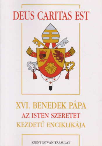 Deus Caritas Est - XVI. Benedek ppa Az Isten szeretet kezdet enciklikja (A keresztny szeretetrl)