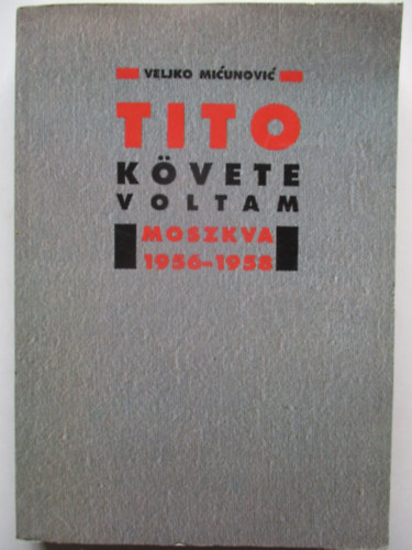 Tito k�vete voltam -Moszkva 1956-1958