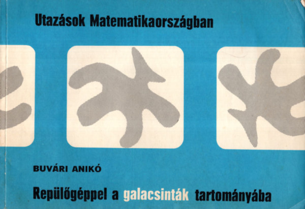 Bozsaky Gza, Gll va Buvri Anik - 3 db Utazsok Matematikaorszgban ( egytt ) 1. Matematikaorszg hatrn, 2. Kirnduls a szmtgpek szigetre, 3. Replgppel a galacsintk tartomnyba