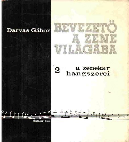 Darvas Gbor - Bevezet a zene vilgba 2.: A zenekar hangszerei