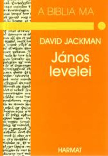David Jackman - Jnos levelei - Aki a szeretetben marad, az Istenben marad
