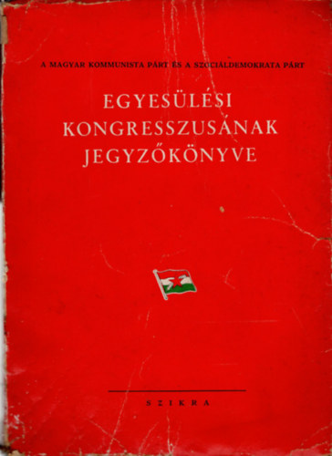 A Magyar Kommunista Prt s a Szocildemokrata prt egyeslsi kongresszusnak jegyzknyve.