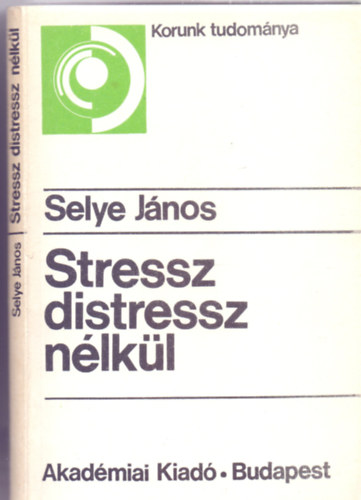 Stressz distressz nlkl (Lissk Klmn elszavval - Msodik kiads - Korunk tudomnya)