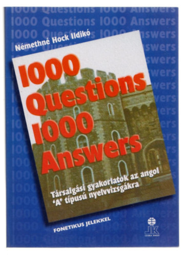 1000 Questions 1000 Answers - Trsalgsi gyakorlatok az angol "A" tpus nyelvvizsgkra