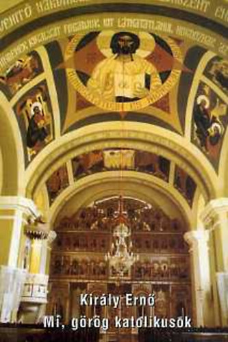 Kirly Ern - Mi, grg katolikusok