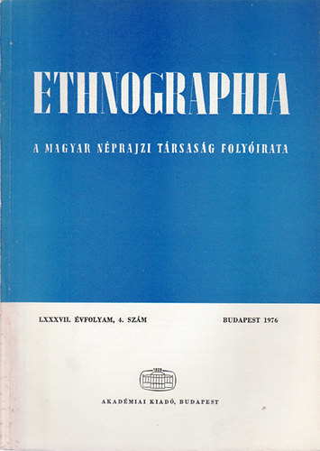Ethnographia - A Magyar Nprajzi Trsasg folyirata  LXXXVII. vfolyam, 4. szm 1976