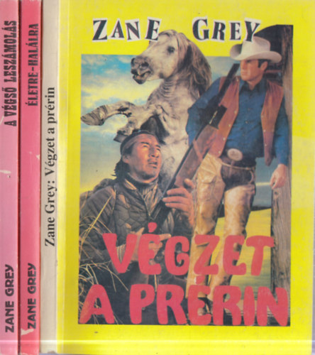 3 db. Zane Grey western: A v�gs� lesz�mol�s + �letre-hal�lra + V�gzet a pr�rin