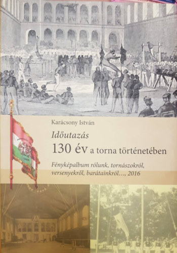 Idutazs - 130 v a torna trtnetben (Fnykpalbum rlunk, tornszokrl, versenyekrl, bartainkrl...,2016)