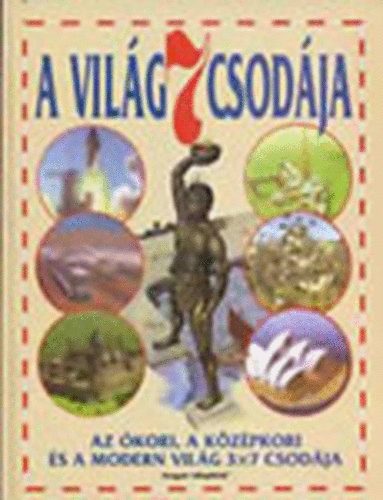 A vil�g 7 csod�ja - Az �kori, a k�z�pkori �s a modern vil�g 3x7 csod�ja